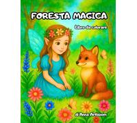 Foresta Magica: Un libro da colorare magico per bambini dai 4 anni in su, con fate, fiori e animali del bosco (Magical Forest - Multilingual Editions)