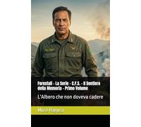 Forestali - La Serie - C.F.S. - Il Sentiero della Memoria - Primo Volume: L'Albero che non doveva cadere
