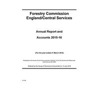 Forestry Commission England/Central Services annual report and accounts 2015-16: (for the year ended 31 March 2016): 2016-17 364 (House of Commons Papers)