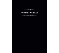 Forestry Worker: Blank Lined Notebook for Forestry Workers, Journal for Writing and Organizing Daily Stuff, Forestry Workers Gift Notebook, 6" x 9" Forestry Worker Journal.