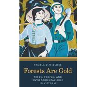 Forests Are Gold: Trees, People, and Environmental Rule in Vietnam (Culture, Place, and Nature)