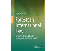 Forests in International Law: Is There Really a Need for an International Forest Convention?