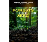 Forests in the Seed: How Kingdom Movements are Multiplying Across the Unreached World
