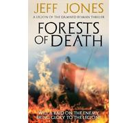 Forests of Death: Will a raid on the enemy bring glory to the legion...?: 2 (Legion of the Damned Roman Thrillers)
