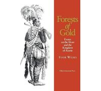 Forests of Gold: Essays on the Akan and the Kingdom of Asante