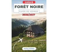 Forêt Noire Guide De Voyage 2026-2027: Découvrez des villages forestiers, des sentiers en forêt, des lacs cachés, des châteaux de contes de fées, des spas thermaux et les traditions locales.