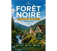 FORÊT NOIRE GUIDE DE VOYAGE 2026-2027: Explorez Baden-Baden, Titisee, les villes thermales et les sentiers panoramiques.