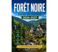 FORÊT NOIRE GUIDE DE VOYAGE 2026-2027: Planifiez votre itinéraire à travers les villages, les vignobles et les vallées du Bade-Wurtemberg