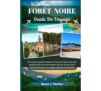 FORÊT-NOIRE GUIDE DE VOYAGE: 90 choses passionnantes et uniques à faire, avec des expériences incontournables dans et autour de la Forêt Noire pour un voyage vraiment inoubliable (Fischer Voyage FR)