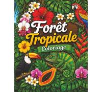 Forêt Tropicale : Coloriage pour adultes et adolescents, 40 illustrations magnifiques (animaux, fleurs exotiques, paysages), anti-stress relaxant et apaisant: (Cosy Coloriage) (Coloriage Calme)