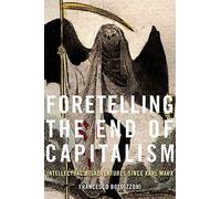 Foretelling the End of Capitalism: Intellectual Misadventures since Karl Marx