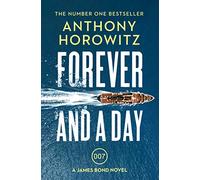 Forever and a Day – the explosive number one bestselling new James Bond thriller (James Bond 007)