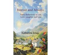 Forever and Always: Poetic Reflections on Life, Love, Laughter and Loss