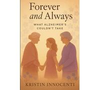Forever and Always: What Alzheimer's Couldn’t Take: A Memoir of Love, Loss, and the Promise to Keep Their Memory Alive