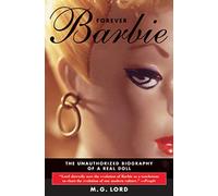 Forever Barbie: The Unauthorized Biography of a Real Doll