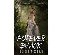 Forever Black: A Romantic Thriller: Volume 3 (Blackwood Security)
