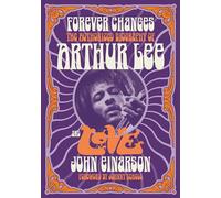 Forever Changes: The Authorized Biography Of Arthur Lee And Love (2nd Revised edition)