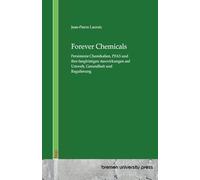 Forever Chemicals: Persistente Chemikalien, PFAS und ihre langfristigen Auswirkungen auf Umwelt, Gesundheit und Regulierung