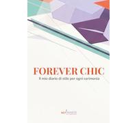FOREVER CHIC - Edizione a Colori: Il mio diario di stile per ogni cerimonia