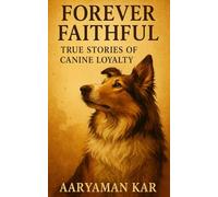 Forever Faithful: True Stories of Canine Loyalty| A must read book for Animal lovers