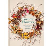 Forever Flowers: Growing and arranging dried flowers