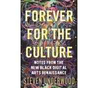 Forever for the Culture : Notes from the New Black Digital Arts Renaissance