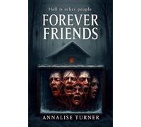 FOREVER FRIENDS: (A claustrophobic, character-driven horror where guilt festers, friendships rot, and hell wears a familiar face)