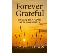 Forever Grateful: 30 Days To A Heart of Thankfulness (30-Day Devotionals)