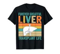 Forever Grateful Liver Transplant Life Liver Recipient Gifts T-Shirt