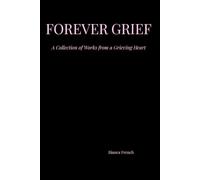 Forever Grief: A Collection of Works from a Grieving Heart