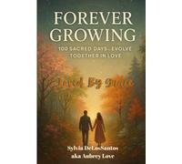 Forever Growing: 100 Sacred Days to Evolve Together in Love