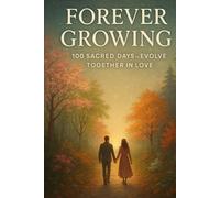Forever Growing: 100 Sacred Days to Evolve Together in Love