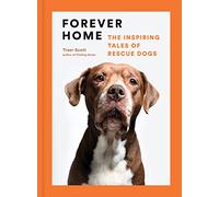 Forever Home: The Inspiring Tales of Rescue Dogs