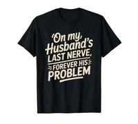 Forever Husband's Last Nerve Loving Every Minute Married T-Shirt