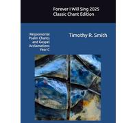 Forever I Will Sing 2025 Classic Chant Edition: Responsorial Psalm Chants and Gospel Acclamations Year C