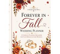 Forever in Fall Wedding Planner: A Complete Wedding Planning Organizer, Checklist, Budget, Timeline, Guest List & Keepsake Journal for Autumn Brides