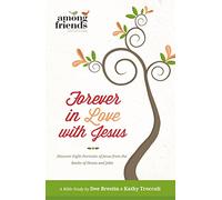 Forever In Love With Jesus: Discover Eight Portraits of Jesus from the Books of Hosea and John