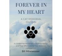 Forever in My Heart: A Cat Memorial Journal: A Guided Remembrance Book to Honor and Heal After Losing Your Beloved Companion
