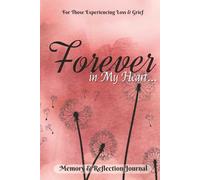 Forever In My Heart: A Memory and Reflection Journal For Those Experiencing Loss & Grief | Hardcover Blank Lined Notebook for the Bereaved ... | 6x9 inches | 100 pages