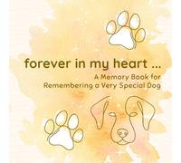 forever in my heart… A Memory Book for Remembering a Very Special Dog: Dog Loss Memorial Book for Children, Pet Grief Journal, Animal Remembrance Pet Bereavement for kids, 8.5" x 8.5"