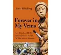 Forever in My Veins: How Film Led Me To The Mysterious World Of The African Shaman