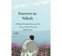 Forever in Nikah: A Guided Journal For Muslim Couple to Express Love, Duas and Memories