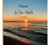 FOREVER IN OUR HEARTS: KEEPSAKE GUEST BOOK TO SIGN IN WITH MEMORIES AND COMMENTS, CELEBRATION OF LIFE, IN LOVING MEMORY GUEST BOOK, CONDOLENCE, MEMORIAL SERVICE, FUNERAL REGISTRATION BOOK