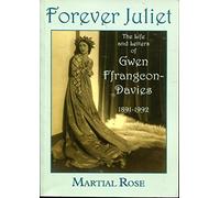 Forever Juliet: The Life and Letters of Gwen Ffrangcon-Davies 1891-1992