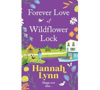 Forever Love at Wildflower Lock: Escape with a BRAND NEW heartwarming romance from Hannah Lynn for 2025 (The Wildflower Lock Series, 4)