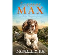 Forever Max: The heartwarming new memoir from the author of the bestselling Max the Miracle Dog