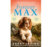 Forever Max : The Lasting Adventures of the World's Most Loved Dog