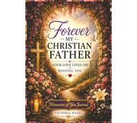 Forever My Christian Father: Your Love Lives On Missing You