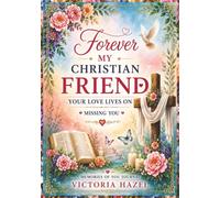 Forever My Christian Friend: Your Love Lives on Missing You