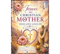 Forever My Christian Mother: Your Love Lives On Missing You